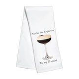 White kitchen towel featuring an espresso martini in a coupe glass with “You’re the Espresso to My Martini” text.