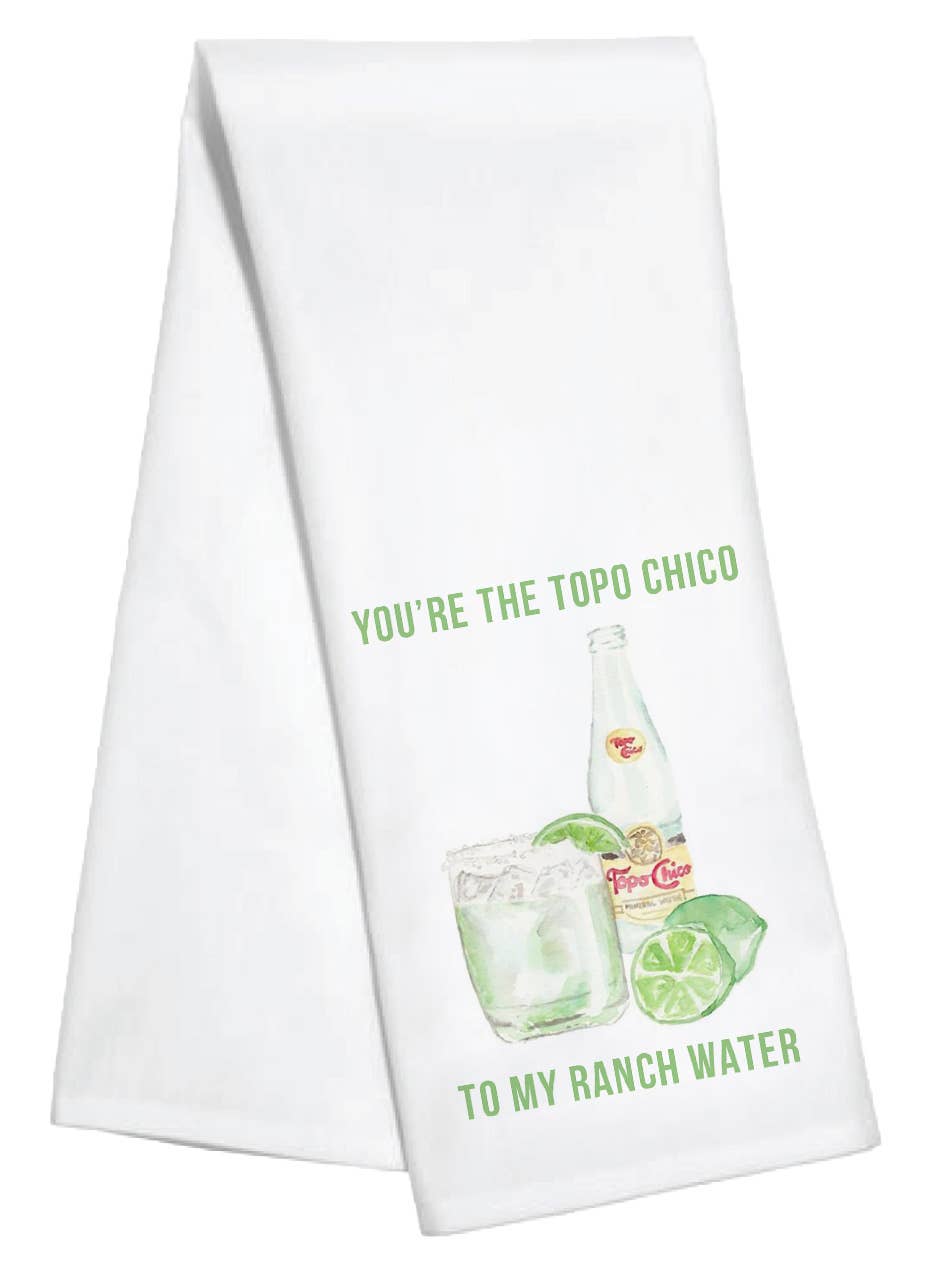 White kitchen towel featuring Topo Chico bottle, ranch water cocktail, and lime with “You’re the Topo Chico to My Ranch Water” text.