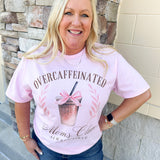 Over Caffeinated Moms Club Graphic Shirt