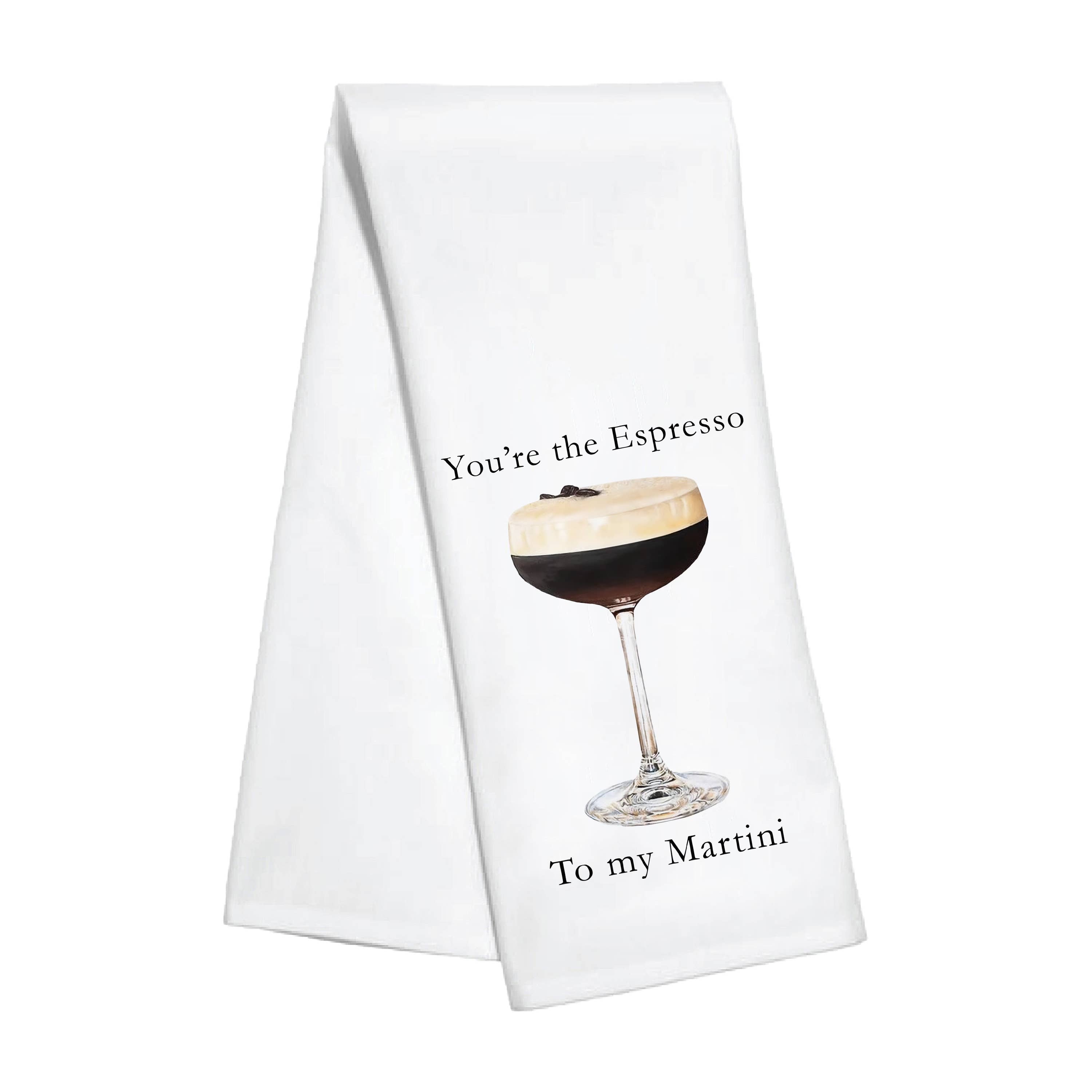 White kitchen towel featuring an espresso martini in a coupe glass with “You’re the Espresso to My Martini” text.