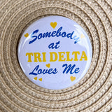 Tri Delta Somebody at Tri Delta Loves Me Button Pin - The Pink Pineapple 850