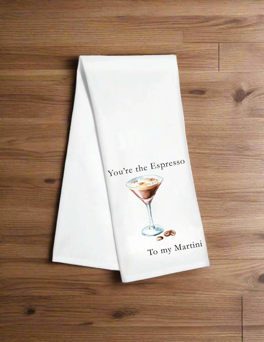 You're the Espresso to My Martini Kitchen Towel - The Pink Pineapple 850