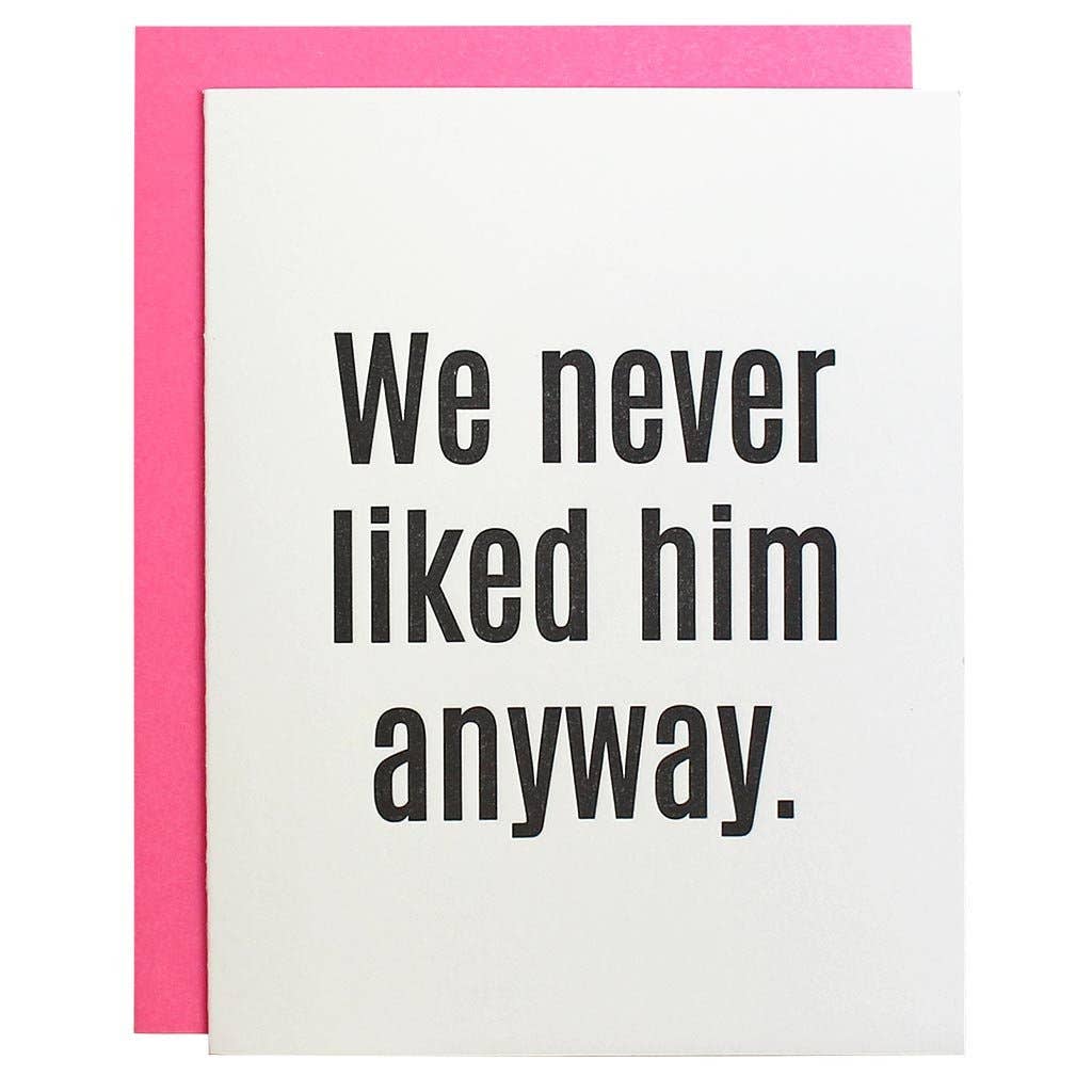 We Never Liked Him Anyway Letterpress Card - The Pink Pineapple 850